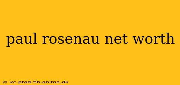 paul rosenau net worth