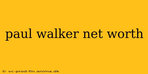 paul walker net worth