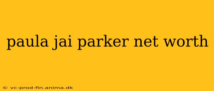 paula jai parker net worth