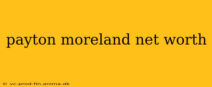 payton moreland net worth