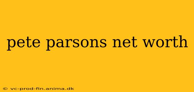 pete parsons net worth