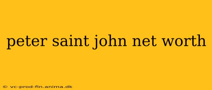 peter saint john net worth