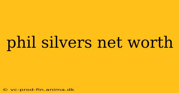 phil silvers net worth