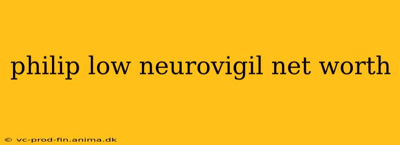 philip low neurovigil net worth