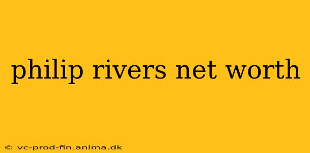 philip rivers net worth