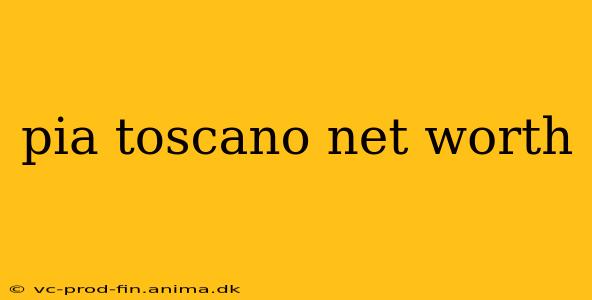 pia toscano net worth