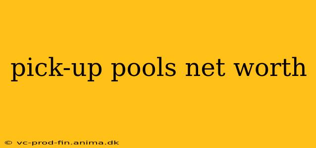 pick-up pools net worth
