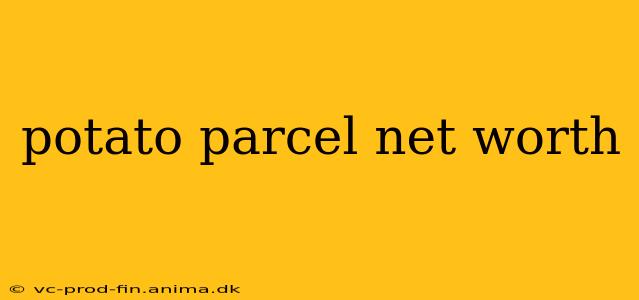 potato parcel net worth
