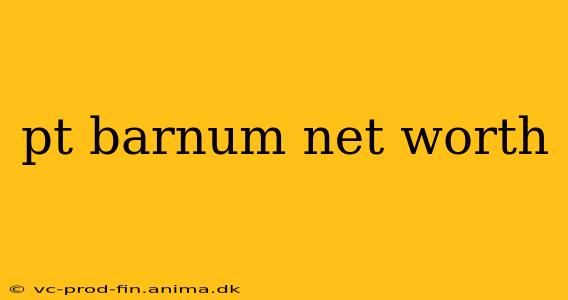 pt barnum net worth