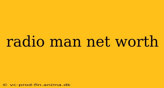 radio man net worth