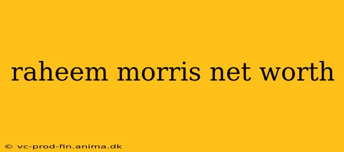 raheem morris net worth