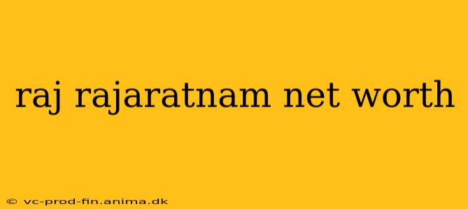 raj rajaratnam net worth