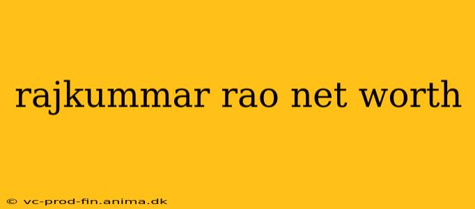 rajkummar rao net worth