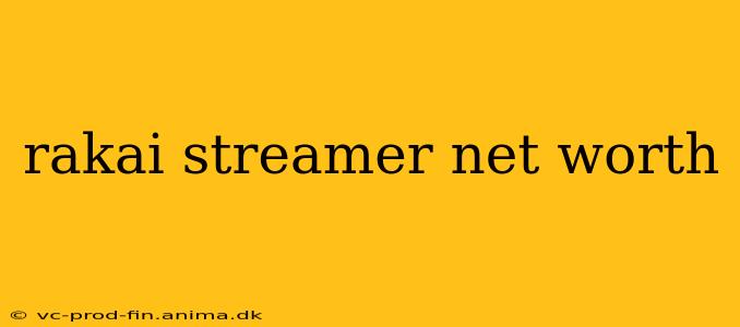 rakai streamer net worth