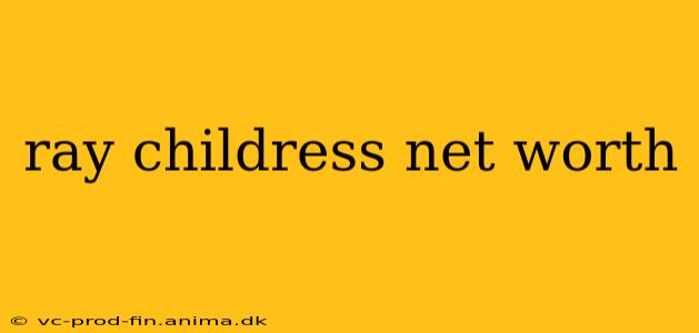 ray childress net worth