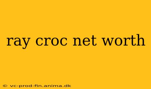 ray croc net worth