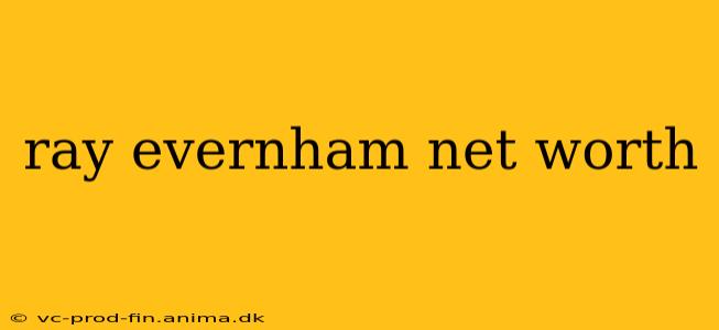 ray evernham net worth
