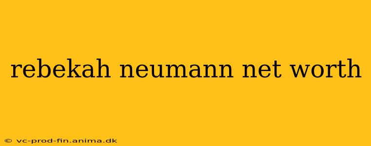 rebekah neumann net worth