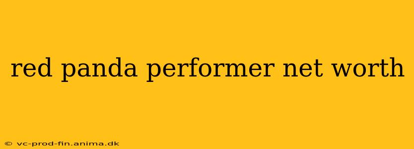 red panda performer net worth