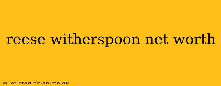 reese witherspoon net worth
