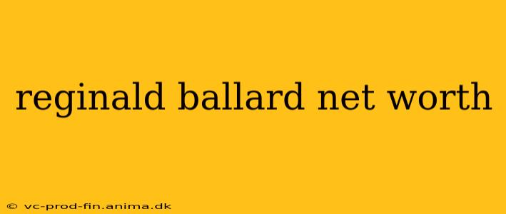 reginald ballard net worth