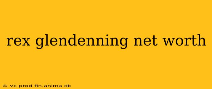 rex glendenning net worth