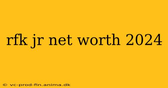 rfk jr net worth 2024