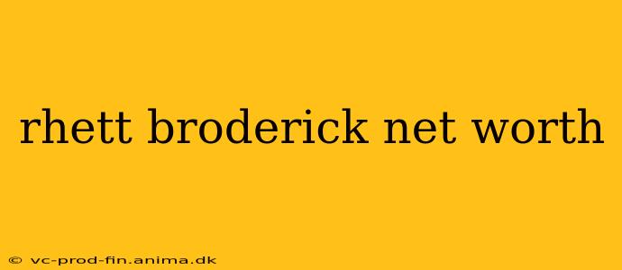 rhett broderick net worth