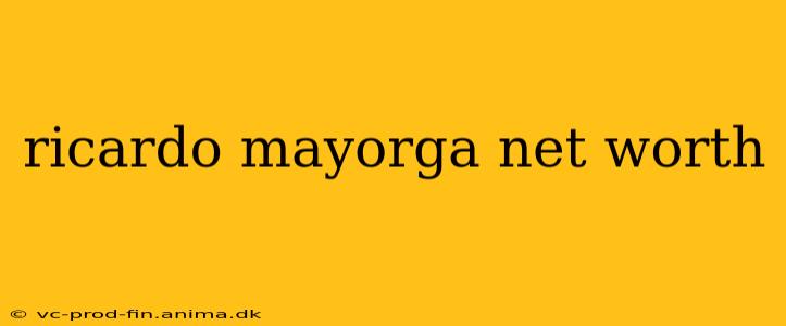 ricardo mayorga net worth