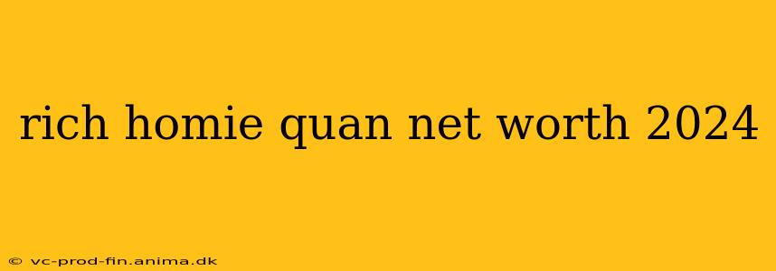 rich homie quan net worth 2024