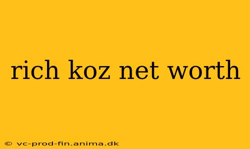 rich koz net worth