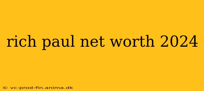 rich paul net worth 2024