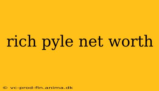 rich pyle net worth