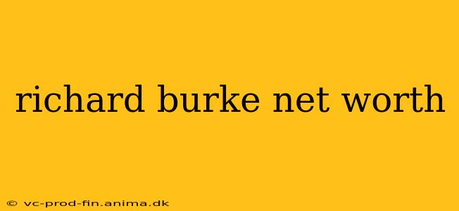 richard burke net worth