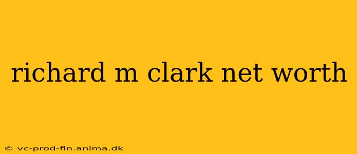 richard m clark net worth