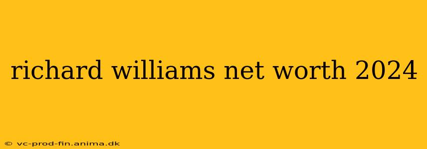 richard williams net worth 2024