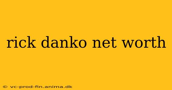 rick danko net worth