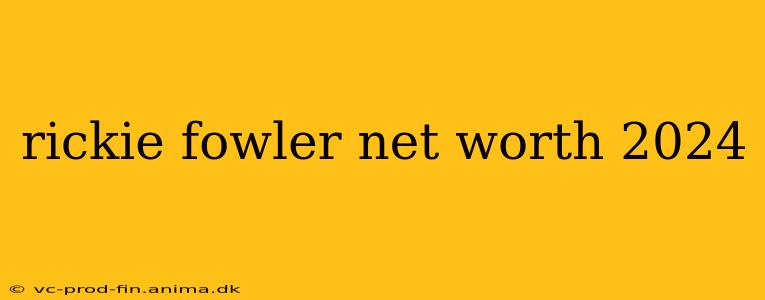 rickie fowler net worth 2024