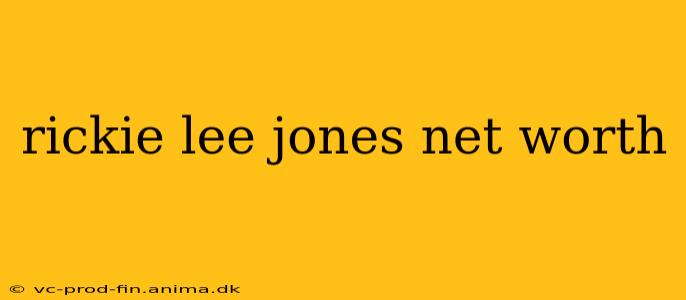 rickie lee jones net worth