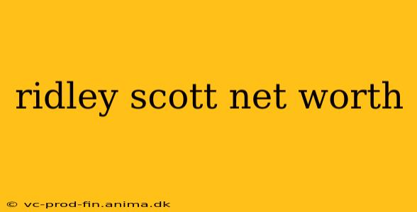 ridley scott net worth