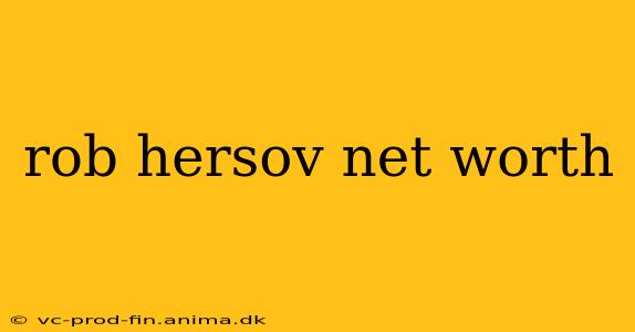 rob hersov net worth