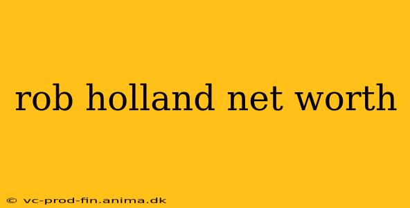 rob holland net worth