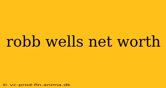 robb wells net worth