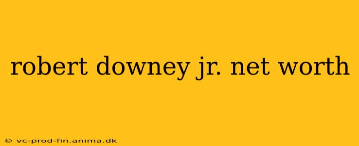 robert downey jr. net worth