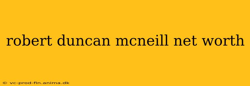 robert duncan mcneill net worth