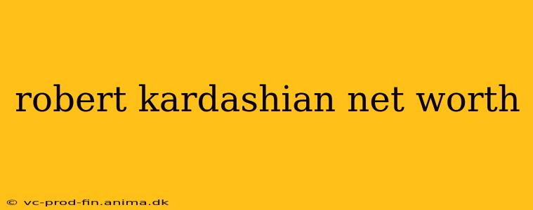 robert kardashian net worth