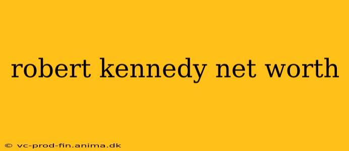 robert kennedy net worth