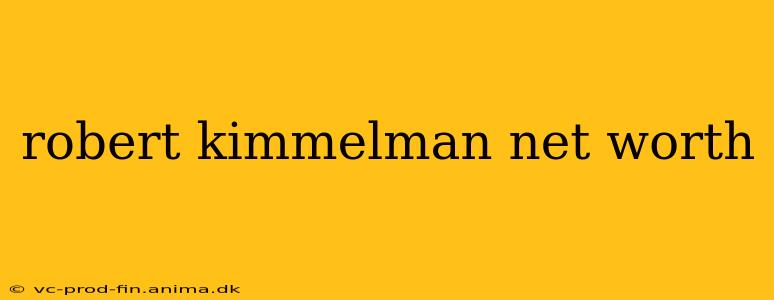 robert kimmelman net worth