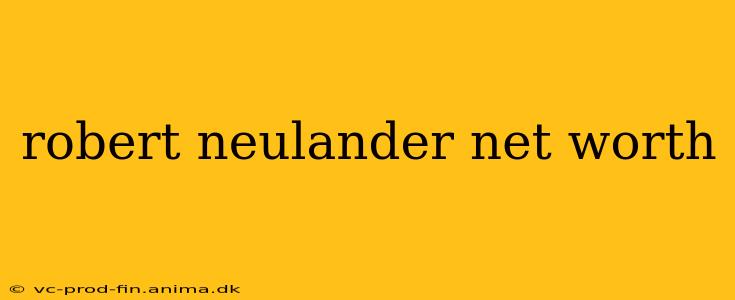 robert neulander net worth