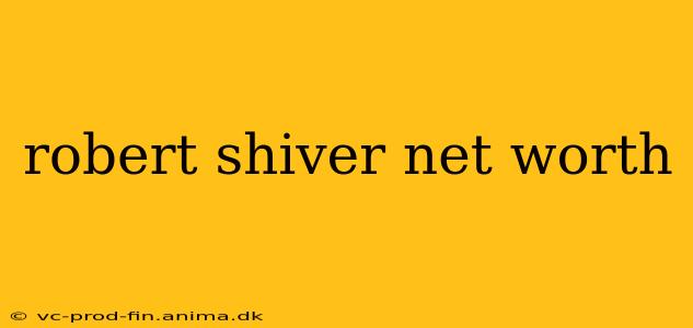 robert shiver net worth